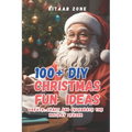 100+ DIY Christmas Fun Ideas: Create Craft and Celebrate the Holiday Season