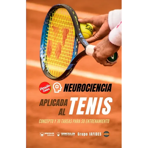 Neurociencia aplicada al tenis: Concepto y 70 tareas para su entrenamiento (Versión Edición Color) - Paperback