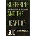 Suffering and the Heart of God: How Trauma Destroys and Christ Restores