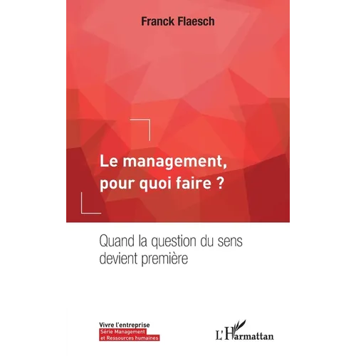 Le management, pour quoi faire ?: Quand la question du sens devient première