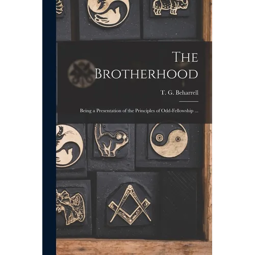 The Brotherhood: Being a Presentation of the Principles of Odd-fellowship ...