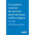 Le système ontarien de services psychiatriques médico-légaux: Guide d'information