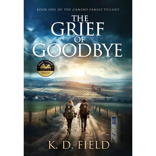 The Grief of Goodbye: Book One in The Camino Family Trilogy