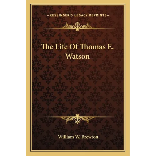 The Life Of Thomas E. Watson