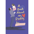 A Book About My Daddy: Fill In The Blank Book With Prompts For Kids to Fill with their Own Words, Drawings and Pictures - Personalized Gifts