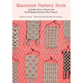 Macrame Pattern Book: Includes Over 70 Knots and Small Repeat Patterns Plus Projects