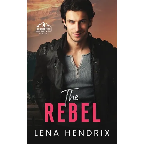 The Rebel: An opposites attract, steamy small town romance