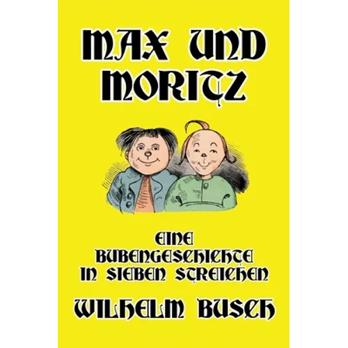 Max und Moritz: Eine Bubengeschichte in sieben Streichen