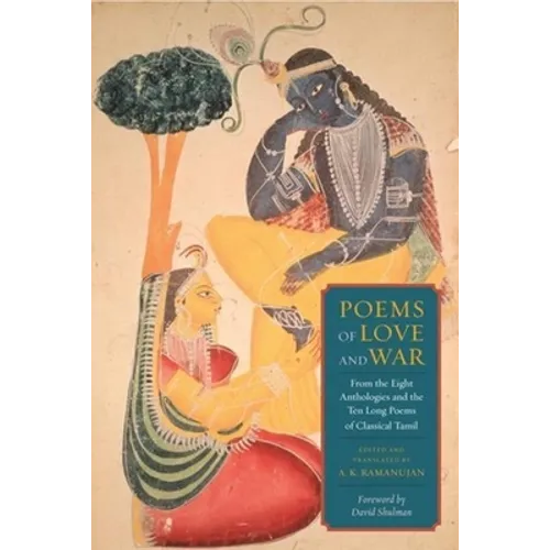 Poems of Love and War: From the Eight Anthologies and the Ten Long Poems of Classical Tamil