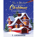 How to Write and Market a Christmas Cozy Mystery: A Guide to Plotting and Outlining a Murder Mystery