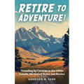 Retire to Adventure!: Traveling by Caravan in the 1950s: Canada, the United States, and Mexico