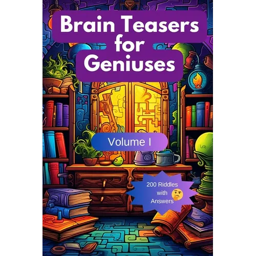 Brain Teasers for Geniuses: Volume I