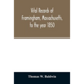 Vital records of Framingham, Massachusetts, to the year 1850