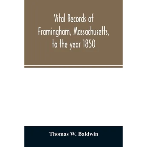Vital records of Framingham, Massachusetts, to the year 1850