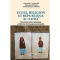 École, Religion et République au Sahel: Éducation arabo-islamique et réforme de l'enseignement public
