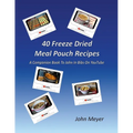 40 Freeze Dried Meal Pouch Recipes: A Companion Book To John In Bibs on YouTube