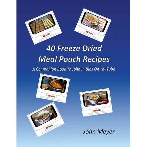 40 Freeze Dried Meal Pouch Recipes: A Companion Book To John In Bibs on YouTube