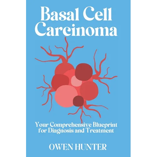 Basal Cell Carcinoma: Your Comprehensive Blueprint for Diagnosis and Treatment