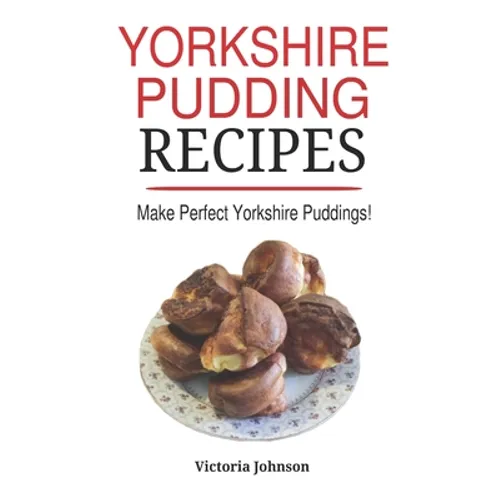 Yorkshire Pudding Recipes: How To Make Delicious Yorkshire Puddings Just Like My Grandma's