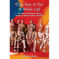 This War Is For A Whole Life: The Culture of Resistance Among Southern California Indians, 1850-1966