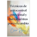 Técnicas de autocontrol emocional y herramientas para el cambio