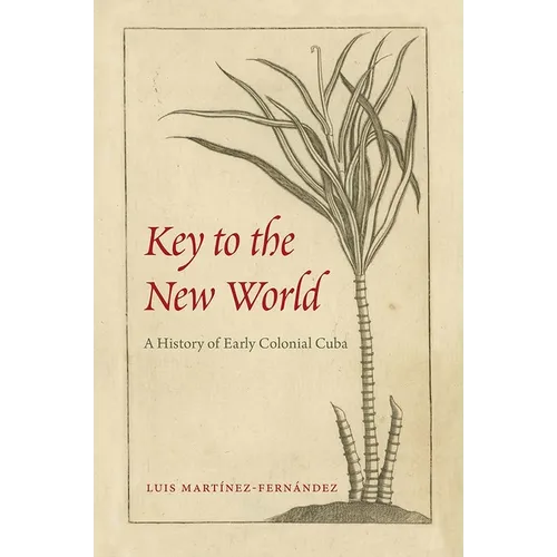 Key to the New World: A History of Early Colonial Cuba