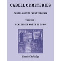 Cabell Cemeteries: Cabell County, West Virginia Volume 1, Cemeteries North of US 60