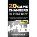 20 Game Changers In History (Series 1); A Note on the Lives and Impact of these Great Minds & Historical Figures (Edison, Freud, Mozart, Joan Of Arc,