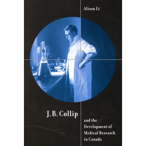 J.B. Collip and the Development of Medical Research in Canada: Extracts and Enterprise