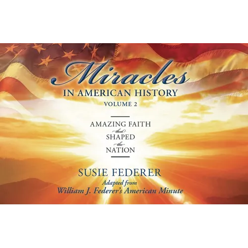 Miracles in American History, Volume Two: Amazing Faith That Shaped the Nation: Adapted from William J. Federer's American Minute [With 2 Paperbacks]