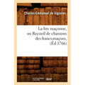 La Lire Maçonne, Ou Recueil de Chansons Des Francs-Maçons, (Éd.1766)