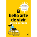 El Bello Arte de Vivir. Claves de Un Neuropsicólogo Para El Viaje de Tu Vida / The Beautiful Art of Living