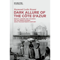 Dark Allure of the Côte d'Azur: Beauty, Leisure and Violence on the French Riviera Since the Eighteenth Century