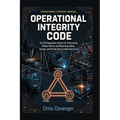 Operational Integrity Code: The 3P Diagnostic System for Eliminating Hidden Failure and Restoring Safety, Quality, and Productivity in Manufacturing