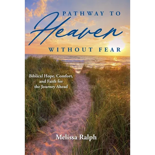 Pathway to Heaven Without Fear: Biblical Hope, Comfort, and Faith for the Journey Ahead