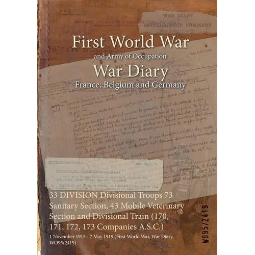 33 DIVISION Divisional Troops 73 Sanitary Section, 43 Mobile Veterinary Section and Divisional Train (170, 171, 172, 173 Companies A.S.C.): 1 November