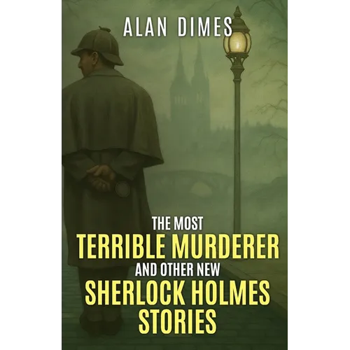 The Most Terrible Murderer and Other New Sherlock Holmes Stories