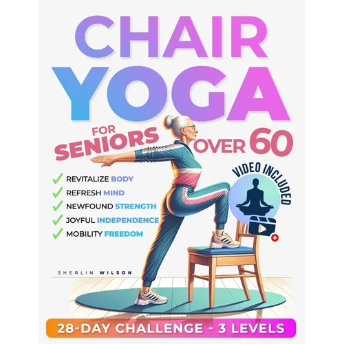 Chair Yoga for Seniors Over 60: Unlock the Energy Your Body Craves. Stay Active and Independent with 50 Safe and Gentle Yoga Poses To Regain Strength,
