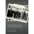 Ambivalence of Gay Liberation: Male Homosexual Politics in 1970s West Germany