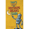 That's What the Nothing Heads Said