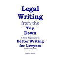 Legal Writing from the Top Down: Better Writing for Lawyers (2nd Ed.)