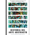 Historia del arte abstracto: Cómo entender e interpretar fácilmente el arte moderno y el arte abstracto. Libro #1