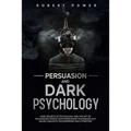 Persuasion and Dark Psychology: Dark secrets of psychology and the art of influencing people with persuasion techniques, nlp neuro linguistic programm