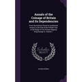 Annals of the Coinage of Britain and Its Dependencies: From the Earliest Period of Authentick History to the End of the Fiftieth Year of the Reign of