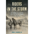 Riders in the Storm: The Triumphs and Tragedies of a Black Cavalry Regiment in the Civil War