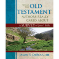 What the Old Testament Authors Really Cared about: A Survey of Jesus' Bible