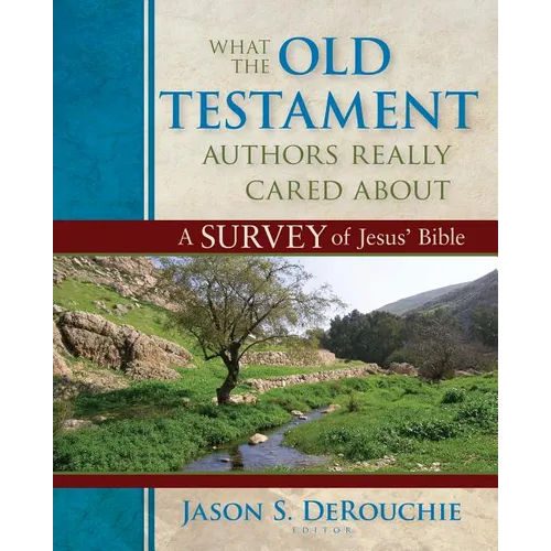What the Old Testament Authors Really Cared about: A Survey of Jesus' Bible