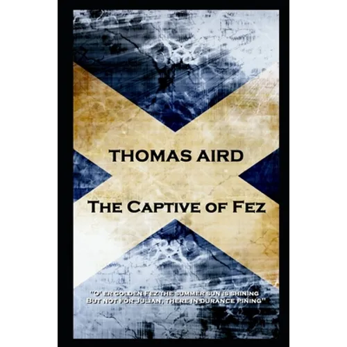Thomas Aird - The Captive of Fez: 'O' er golden Fez the summer sun is shining, But not for Julian, there in durance pining''