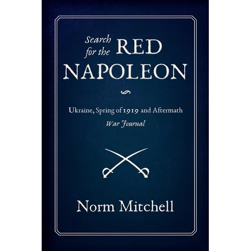 Search for the Red Napoleon: Ukraine, Spring of 1919 and Aftermath, War Journal