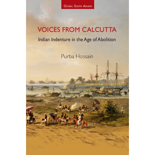 Voices from Calcutta: Indian Indenture in the Age of Abolition